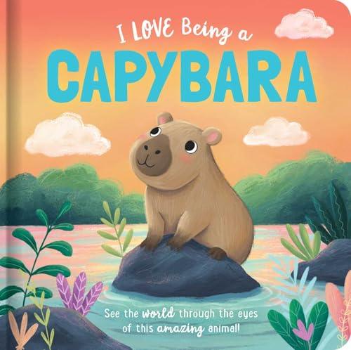 Read I Love Being a Capybara: Padded Board Book: Picture Storybook (Story Time)