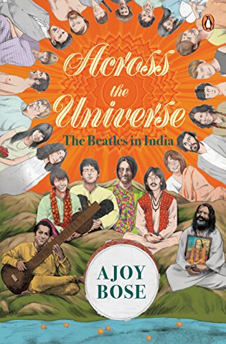Across the Universe:: The Beatles in India [Feb 01, 2018] Bose, Ajoy