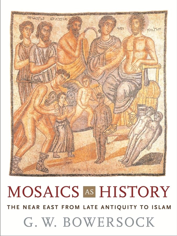 Mosaics as History: The Near East from Late Antiquity to Islam