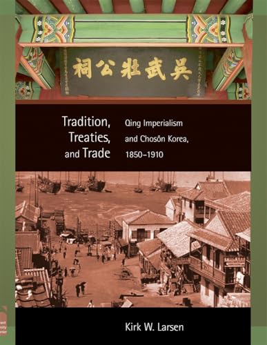 Tradition, Treaties, and Trade: Qing Imperialism and Choson Korea, 1850-1910 (Harvard East Asian Monographs) book cover