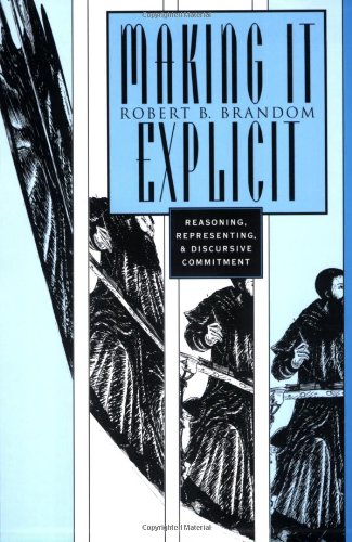 Making It Explicit: Reasoning, Representing & Discursive Commitment