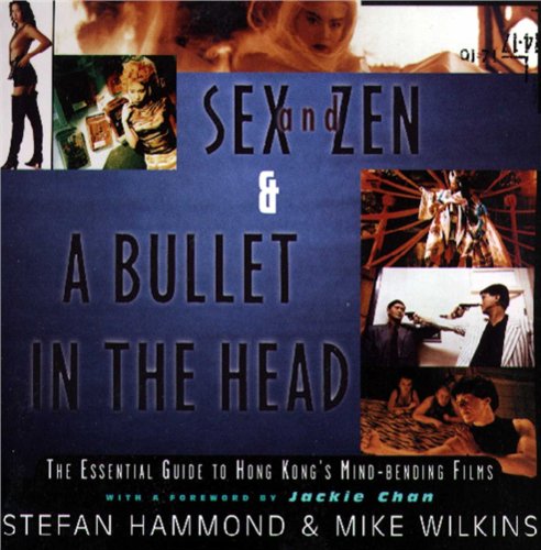 Sex and Zen A Bullet in the Head: The Essential Guide to Hong Kong's Mind-bending Films book cover