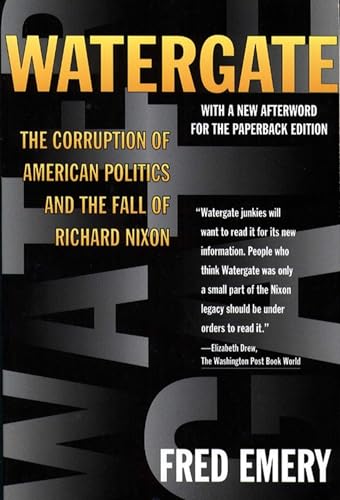 Watergate: The Corruption of American Politics and the Fall of Richard Nixon