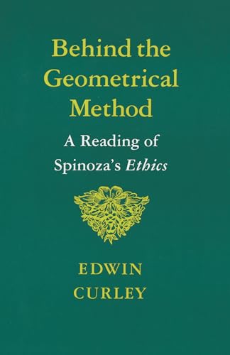 Behind the Geometrical Method: A Reading of Spinoza's Ethics