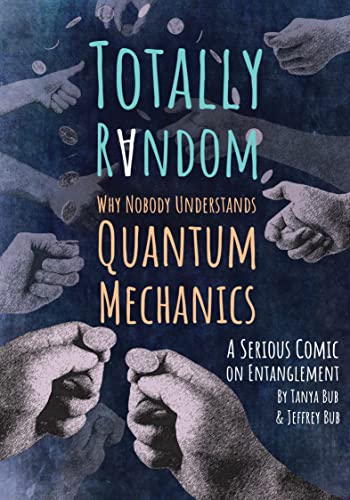 Totally Random: Why Nobody Understands Quantum Mechanics (A Serious Comic on Entanglement) book cover