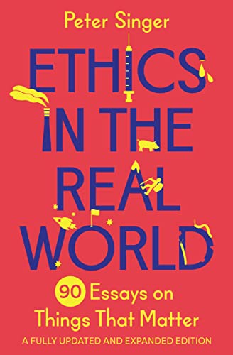 Ethics in the Real World: 90 Brief Essays on Things That Matter
