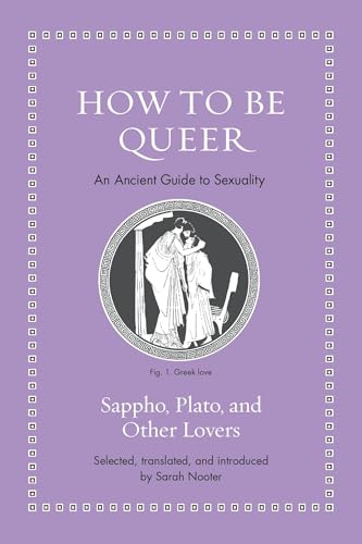 How to Be Queer: An Ancient Guide to Sexuality (Ancient Wisdom for Modern Readers)