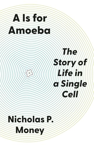 A Is for Amoeba: The Story of Life in a Single Cell