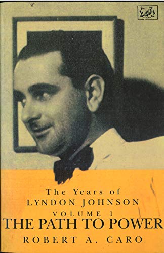 The Path to Power: The Years of Lyndon Johnson, Vol I