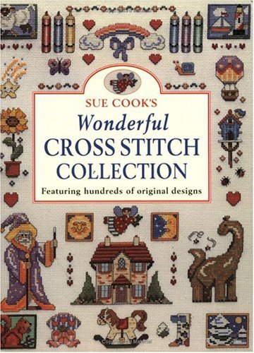 Sue Cook's Wonderful Cross Stitch Collection: Featuring Hundreds of Original Designs book cover