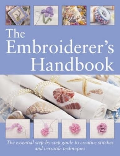 The Embroiderer's Handbook: The Essential Step-By-Step Guide to Creative Stitches and Versatile Techniques book cover