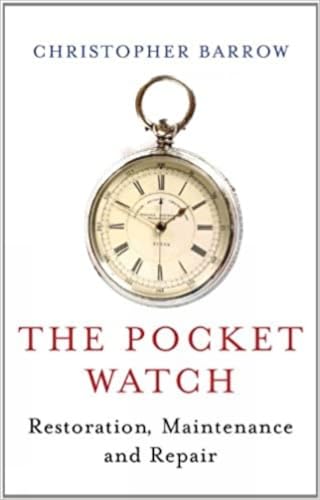 The Pocket Watch: Restoration, Maintenance and Repair book cover