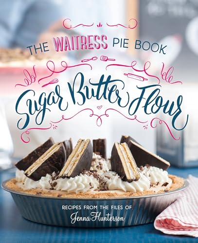 Sugar, Butter, Flour: The Waitress Pie Book book cover