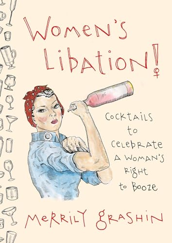 Women's Libation!: Cocktails to Celebrate a Woman's Right to Booze book cover