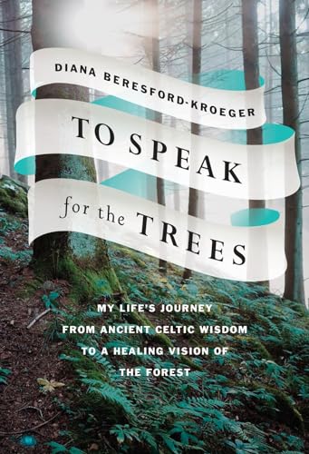To Speak for the Trees: My Life's Journey from Ancient Celtic Wisdom to a Healing Vision of the Forest book cover