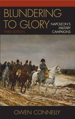 Blundering to Glory: Napoleon's Military Campaigns