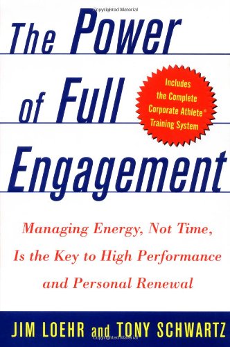 The Power of Full Engagement: Managing Energy, Not Time, Is the Key to High Performance and Personal Renewal