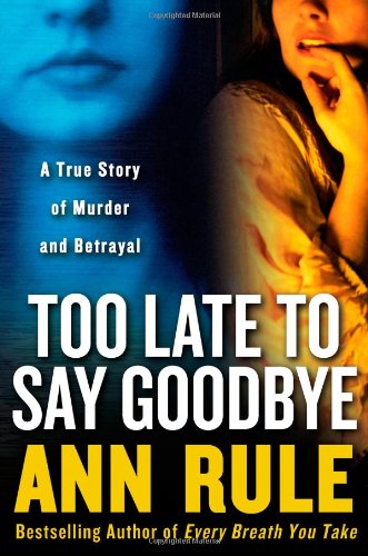 Read Too Late to Say Goodbye: A True Story of Murder and Betrayal