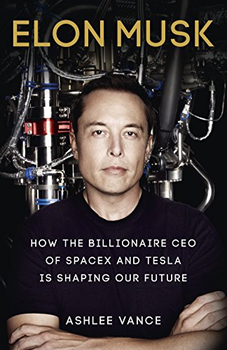 Elon Musk: Tesla, SpaceX, and the Quest for a Fantastic Future