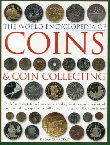 The World Encyclopedia of Coins & Coin Collecting: The Definitive Illustrated Reference to the World's Greatest Coins and a Professional Guide to Building a Spectacular Collection, Featuring Over 3000 Colour Images book cover