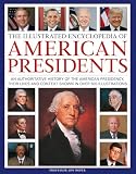 The Illustrated Encyclopedia Of American Presidents An Autho