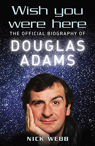 Wish You Were Here: The Official Biography of Douglas Adams
