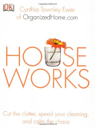 Houseworks: Cut the Clutter, Speed Your Cleaning and Calm the Chaos book cover