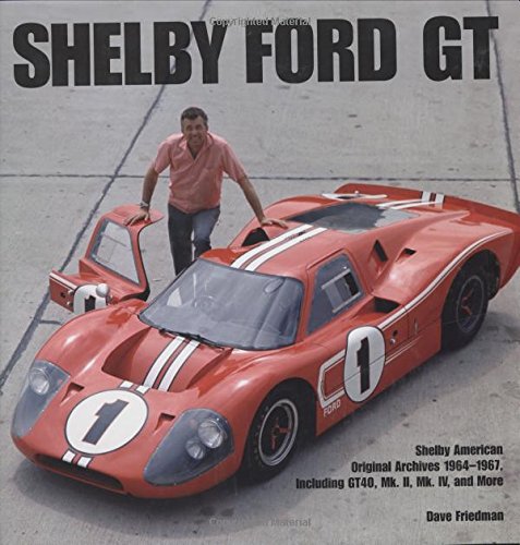 Shelby GT40: Shelby American Original Archives 1964-1967 Including GT40, Mk. II, Mk. IV, and More book cover