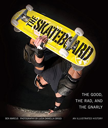 The Skateboard: The Good, the Rad, and the Gnarly: An Illustrated History book cover