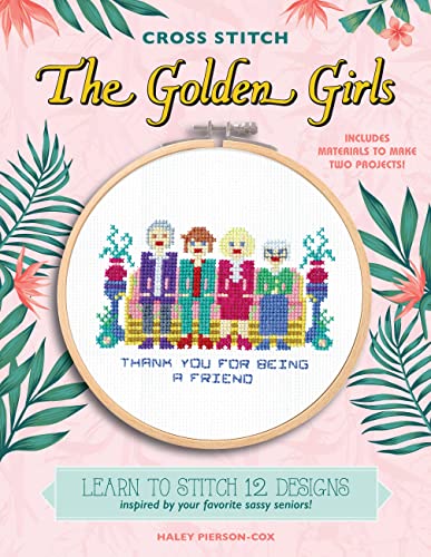 Cross Stitch The Golden Girls: 12 Patterns Inspired by Your Favorite Sassy Seniors book cover