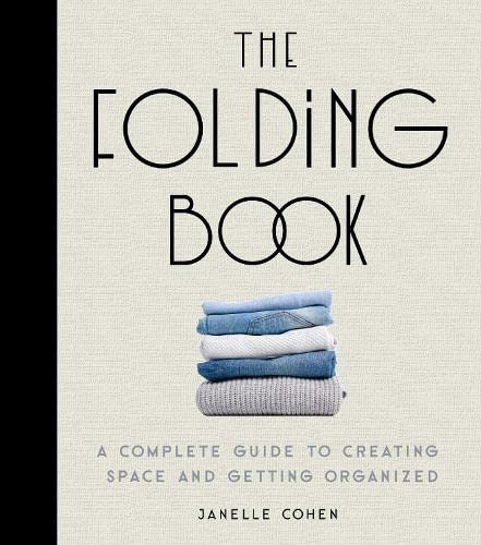 Read The Folding Book: A Complete Guide to Creating Space and Getting Organized