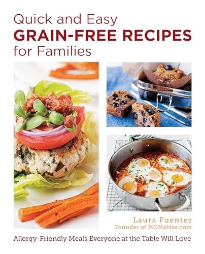 Read Quick and Easy Grain-Free Recipes for Families: Allergy-Friendly Meals Everyone at the Table Will Love