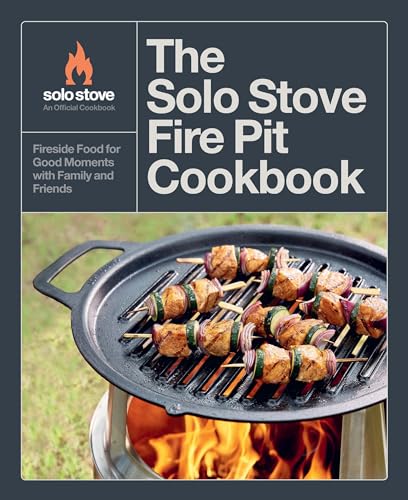 Read The Solo Stove Fire Pit Cookbook: Fireside Food for Good Moments with Family and Friends
