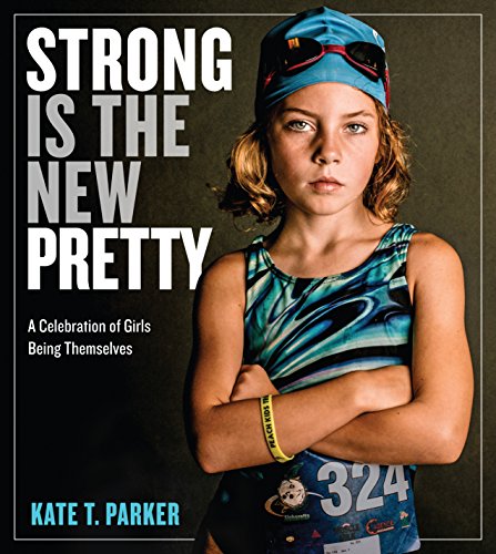 Strong Is the New Pretty: A Celebration of Girls Being Themselves book cover