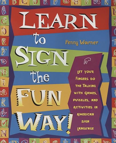 Learn to Sign the Fun Way!: Let Your Fingers Do the Talking with Games, Puzzles, and Activities in American Sign Language book cover