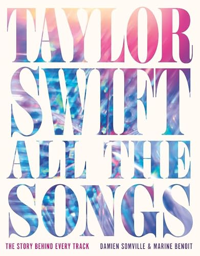 Read Taylor Swift All the Songs: The Story Behind Every Track