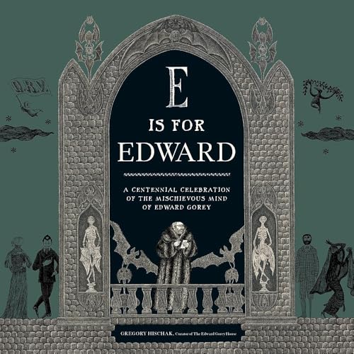 Read E Is for Edward: A Centennial Celebration of the Mischievous Mind of Edward Gorey