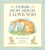 Guess How Much I Love You: (A Cherished Classic About Little Nutbrown Hare Loving Right Up to the Moon and Back - An Ideal Baby Book for Baby Shower Gifts)