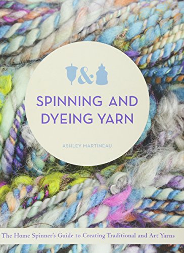 Spinning and Dyeing Yarn: The Home Spinner's Guide to Creating Traditional and Art Yarns book cover