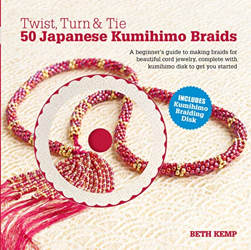 Twist, Turn & Tie 50 Japanese Kumihimo Braids: A Beginner's Guide to Making Braids for Beautiful Cord Jewelry book cover
