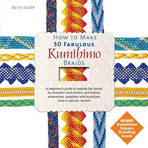 How to Make 50 Fabulous Kumihimo Braids: A Beginner's Guide to Making Flat Braids for Beautiful Cord Jewelry and Fashion Accessories book cover