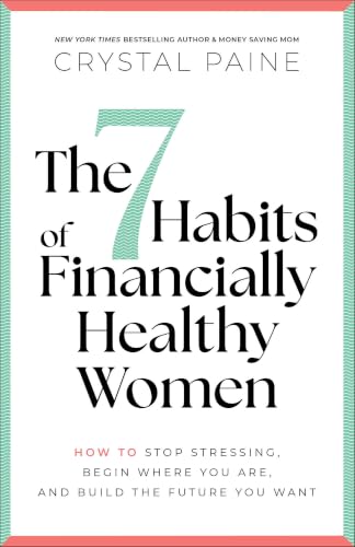 The 7 Habits of Financially Healthy Women: How to Stop Stressing, Begin Where You Are, and Build the Future You Want