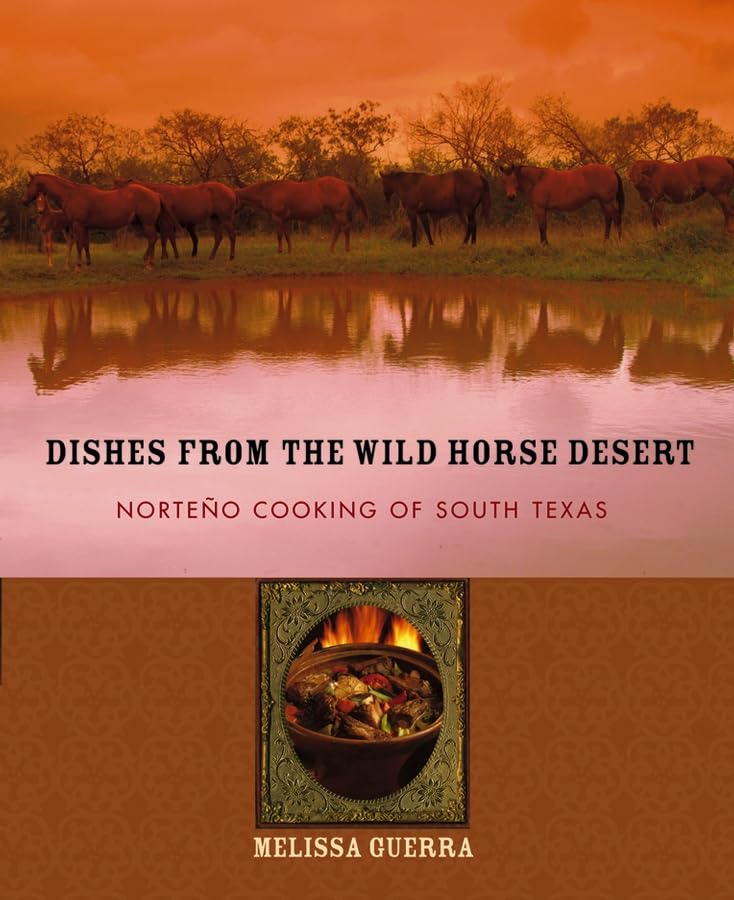 Dishes from the Wild Horse Desert: Norteo Cooking of South Texas book cover