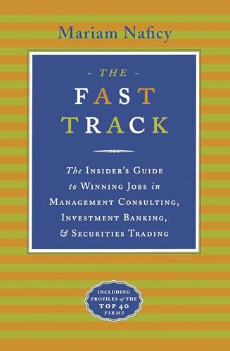 The Fast Track: The Insider's Guide to Winning Jobs in Management Consulting, Investment Banking & Securities Trading book cover