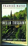 Bella Tuscany The Sweet Life In Italy