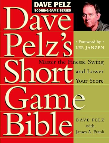 Dave Pelz's Short Game Bible: Master the Finesse Swing and Lower Your Score book cover