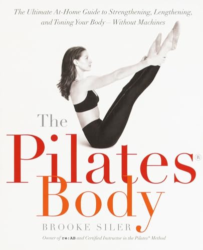 The Pilates Body: The Ultimate At-Home Guide to Strengthening, Lengthening and Toning Your Body- Without Machines book cover