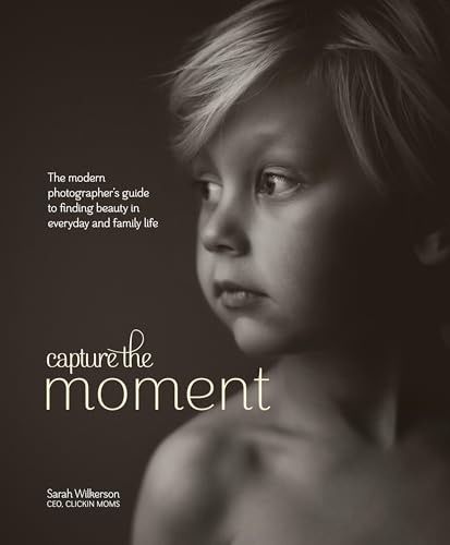 Capturing the Moment: Inspiration and Techniques for the Modern Photographer book cover