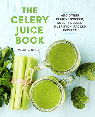 The Celery Juice Book: And Other Plant-Powered, Cold-Pressed, Nutrition-Packed Recipes! book cover