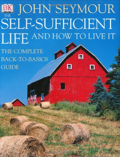 The Self-Sufficient Life and How to Live It: The Complete Back-To-Basics Guide book cover